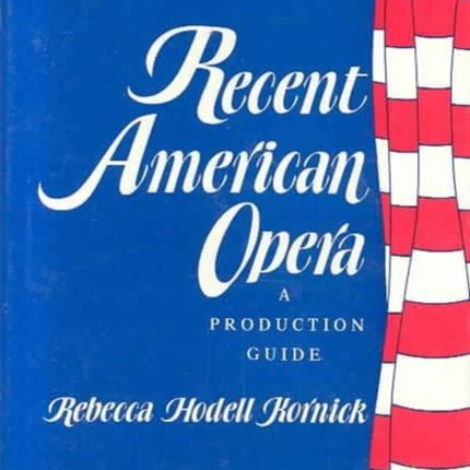 Recent American Opera A Production Guide