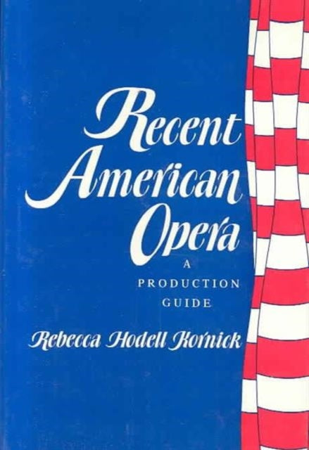 Recent American Opera A Production Guide