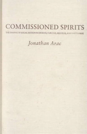 Commissioned Spirits: The Shaping of Social Movement in Dickens, Carlyle, Melville, and Hawthorne