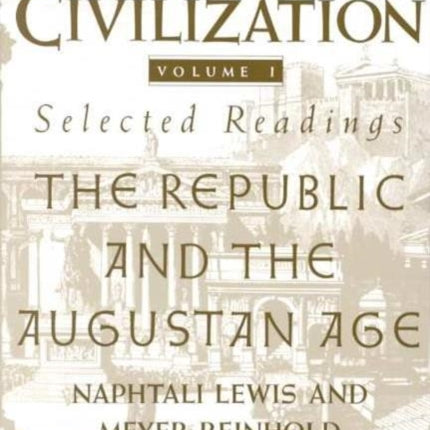 Roman Civilization: Selected Readings: The Republic and the Augustan Age, Volume 1