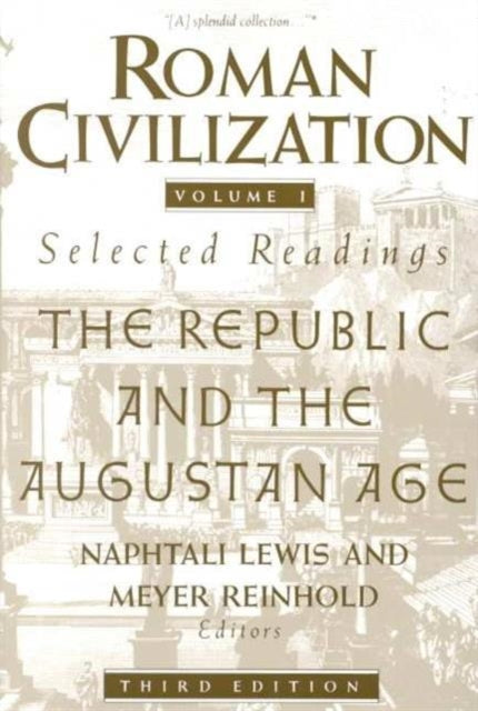 Roman Civilization: Selected Readings: The Republic and the Augustan Age, Volume 1