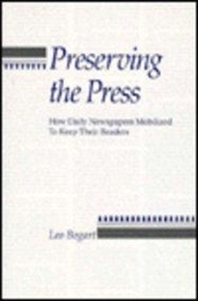 Preserving the Press: How Daily Newspapers Mobilized to Keep Their Readers