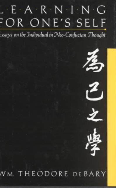 Learning for Oneself: Essays on the Individual in Neo-Confucian Thought