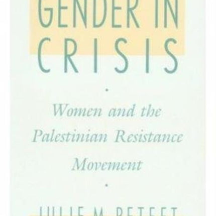 Gender in Crisis: Women and the Palestinian Resistance Movement