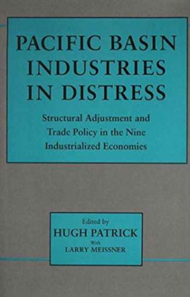 Pacific Basin Industries in Distress: Structural Adjustment and Trade Policy in the Nine Industrialized Economies