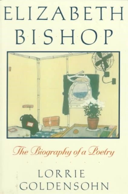 Elizabeth Bishop: The Biography of a Poetry