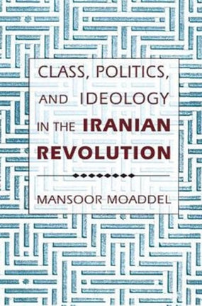 Class Politics and Ideology in the Iranian