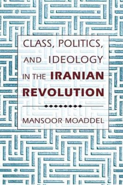 Class, Politics, and Ideology in the Iranian Revolution