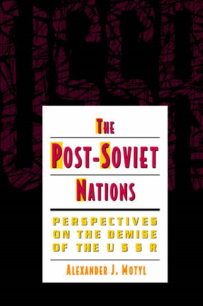 The Post-Soviet Nations: Perspectives on the Demise of the USSR