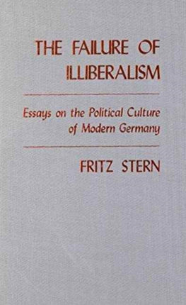 The Failure of Illiberalism: Essays on the Political Culture of Modern Germany