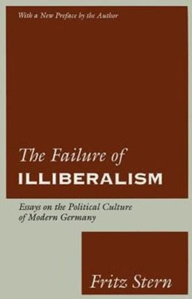 The Failure of Illiberalism  Essays on the Culture Modern Germany Paper