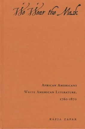 We Wear the Mask: African Americans Write American Literature, 1760-1870