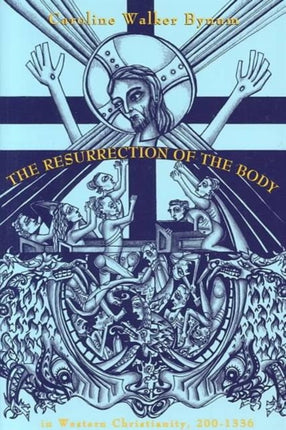 The Resurrection of the Body in Western Christianity, 200–1336