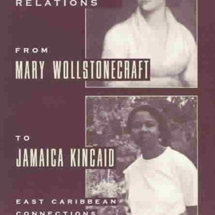 Colonialism and Gender Relations from Mary Wollstonecraft to Jamaica Kincaid: East Caribbean Connections