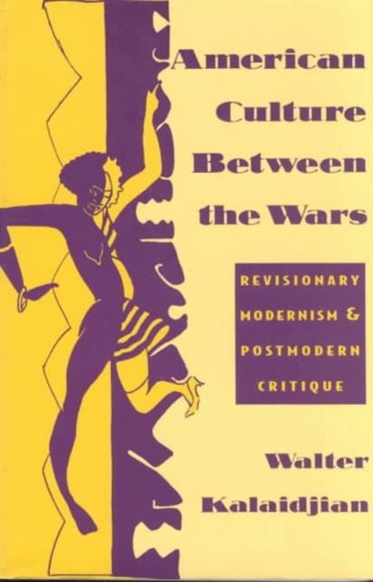 American Culture Between the Wars: Revisionary Modernism and Postmodern Critique