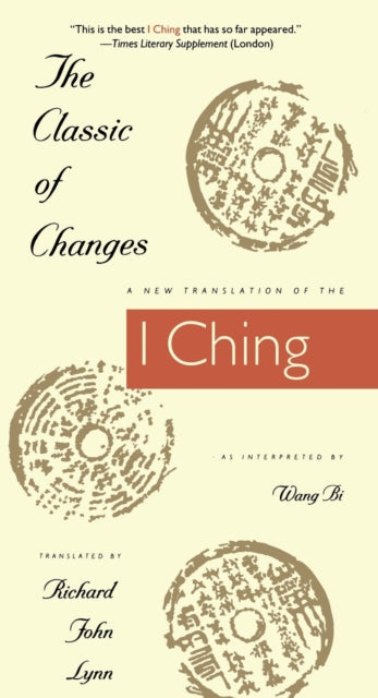 The Classic of Changes: A New Translation of the I Ching as Interpreted by Wang Bi