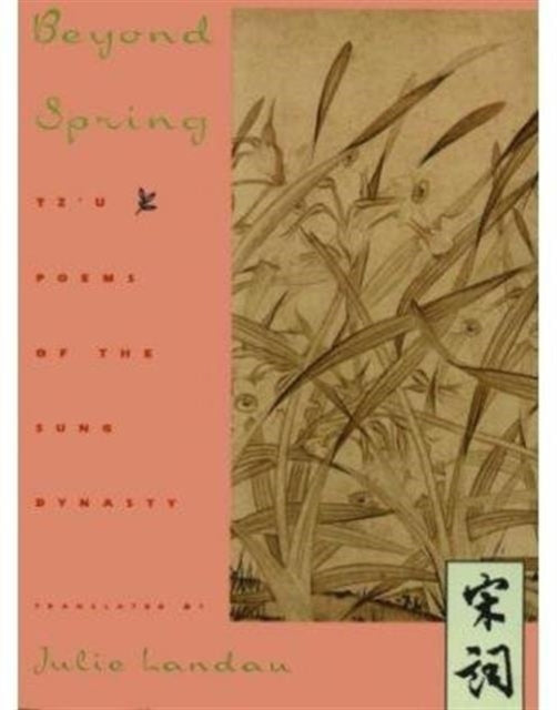 Beyond Spring: Tz'u Poems of the Sung Dynasty