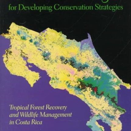 GIS Methodologies for Developing Conservation Strategies: Tropical Forest Recovery and Willdlife Management in Costa Rica