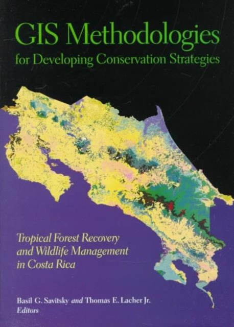 GIS Methodologies for Developing Conservation Strategies: Tropical Forest Recovery and Willdlife Management in Costa Rica