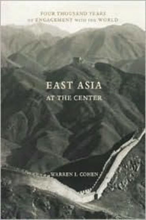 East Asia at the Center: Four Thousand Years of Engagement with the World