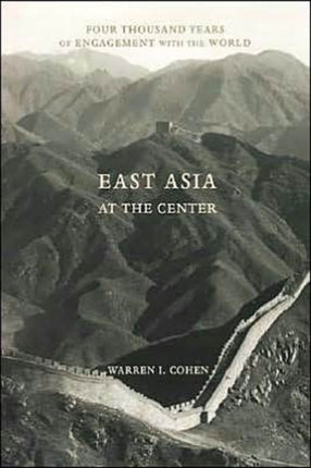 East Asia at the Center: Four Thousand Years of Engagement with the World