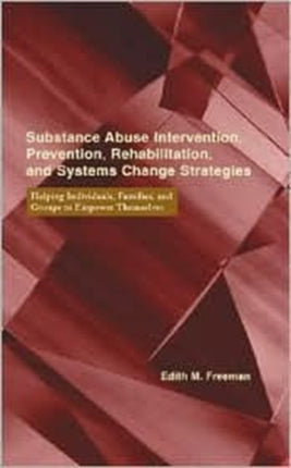 Substance Abuse Intervention, Prevention, Rehabilitation, and Systems Change: Helping Individuals, Families, and Groups to Empower Themselves