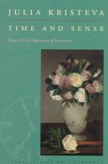 Time and Sense: Proust and the Experience of Literature