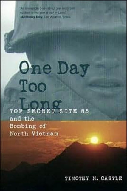 One Day Too Long: Top Secret Site 85 and the Bombing of North Vietnam