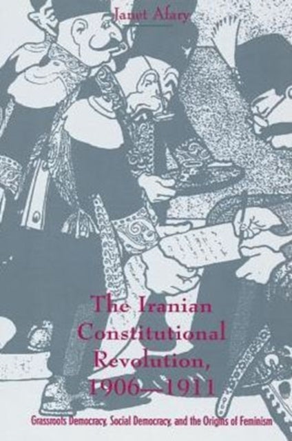 The Iranian Constitutional Revolution: Grassroots Democracy, Social Democracy, and the Origins of Feminism