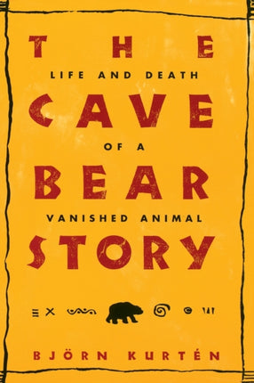 The Cave Bear Story: Life and Death of a Vanished Animal