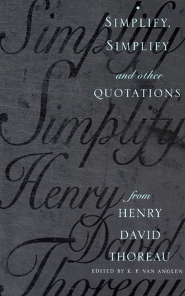 Simplify, Simplify: And Other Quotations from Henry David Thoreau