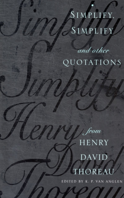 Simplify, Simplify: And Other Quotations from Henry David Thoreau