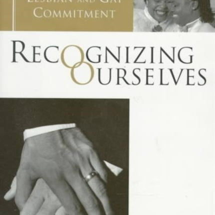 Recognizing Ourselves: Ceremonies of Lesbian and Gay Commitment