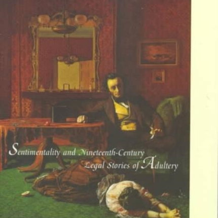 Criminal Conversations: Sentimentality and Nineteenth-Century Legal Stories of Adultery