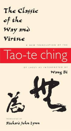 The Classic of the Way and Virtue: A New Translation of the Tao-te Ching of Laozi as Interpreted by Wang Bi