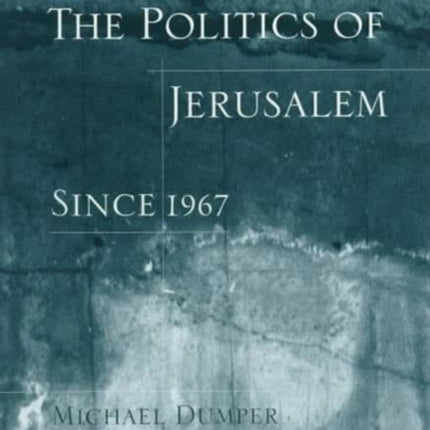 The Politics of Jerusalem Since 1967