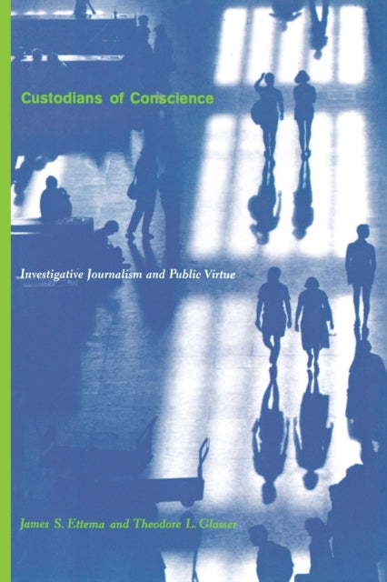 Custodians of Conscience: Investigative Journalism and Public Virtue