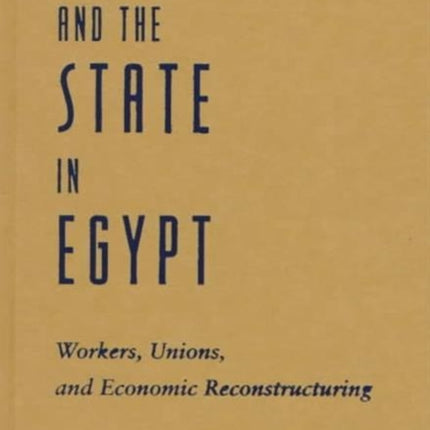 Labor and the State in Egypt: Workers, Unions, and Economic Restructuring