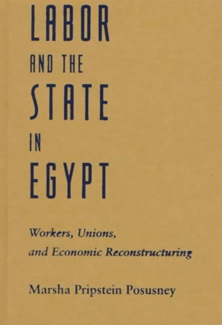 Labor and the State in Egypt: Workers, Unions, and Economic Restructuring