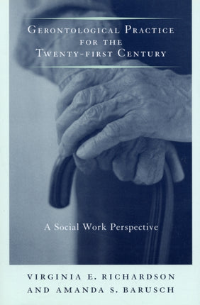 Gerontological Practice for the Twenty-first Century: A Social Work Perspective