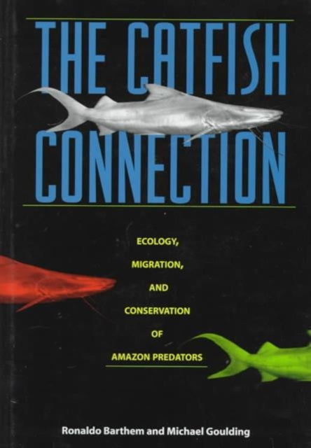 The Catfish Connection: Ecology, Migration, and Conservation of Amazon Predators