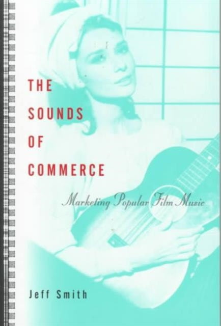 The Sounds of Commerce: Marketing Popular Film Music