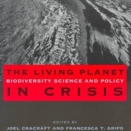 The Living Planet in Crisis: Biodiversity Science and Policy