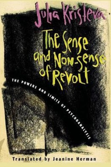 The Sense and Non-Sense of Revolt: The Powers and Limits of Psychoanalysis