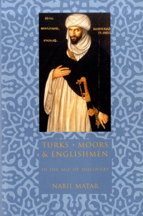 Turks Moors and Englishmen in the Age of Discovery