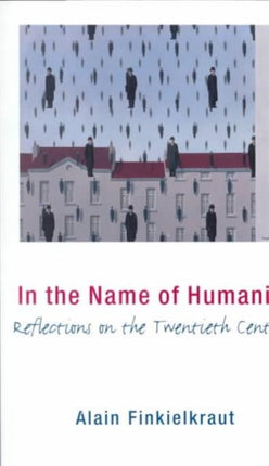 In the Name of Humanity: Reflections on the Twentieth Century