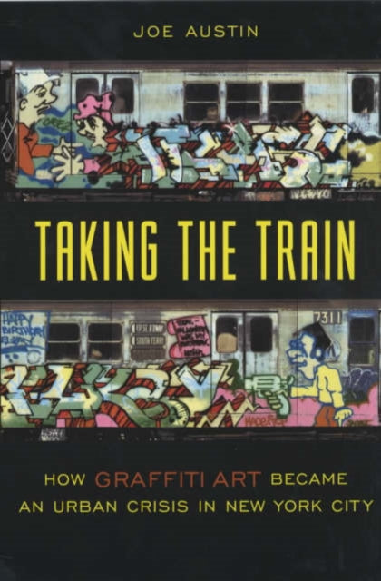 Taking the Train: How Graffiti Art Became an Urban Crisis in New York City