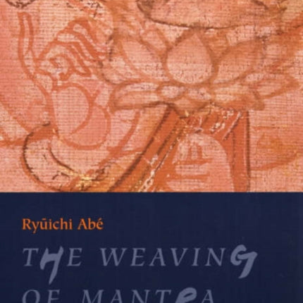 The Weaving of Mantra: Kukai and the Construction of Esoteric Buddhist Discourse