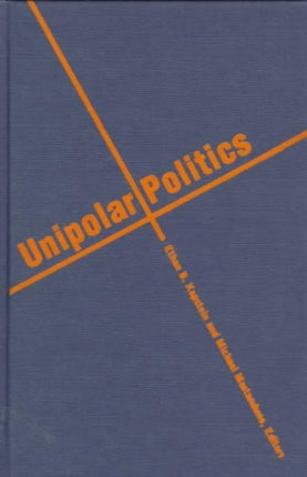 Unipolar Politics Realism and State Strategies