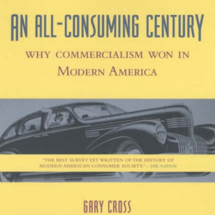 An All-Consuming Century: Why Commercialism Won in Modern America